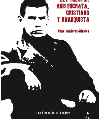 Pepe Gutiérrez-Álvarez – Lev Tolstói: aristócrata, cristiano y anarquista