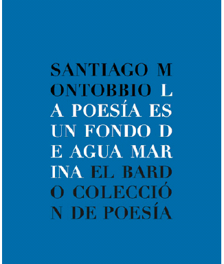 Santiago Montobbio – La poesía es un fondo de agua marina