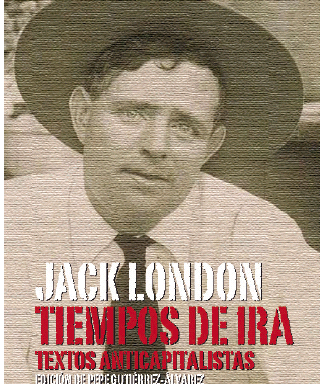 Jack London – Tiempos de ira. Textos anticapitalistas